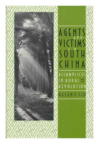SIU, HELEN F. - Agents and Victims in South China : Accomplices in Rural Revolution / Helen F. Siu