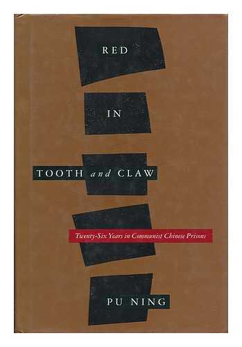 PU NING - Red in Tooth and Claw : Twenty-Six Years in Communist Chinese Prisons / Pu Ning