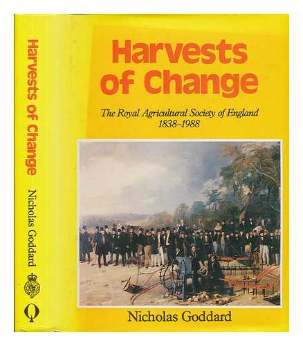 GODDARD, NICHOLAS - Harvests of Change : the Royal Agricultural Society of England, 1838-1988 / Nicholas Goddard