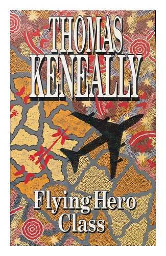 KENEALLY, THOMAS - Flying Hero Class / Thomas Keneally
