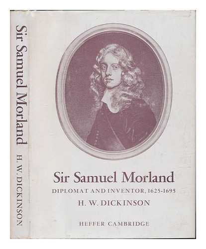 DICKINSON, HENRY WINRAM (1870-1952) - Sir Samuel Morland : Diplomat and Inventor, 1625-1695