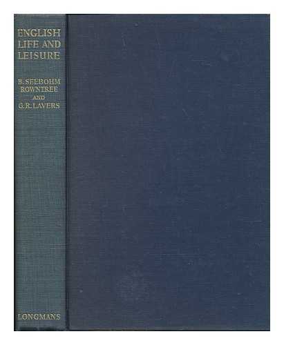 ROWNTREE, BENJAMIN SEEBOHM (1871-1954) & LAVERS, G. R. - English Life and Leisure; a Social Study, by B. Seebohm Rowntree and G. R. Lavers