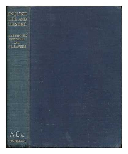 ROWNTREE, BENJAMIN SEEBOHM (1871-1954) & LAVERS, G. R. - English Life and Leisure; a Social Study