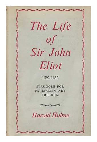 HULME, HAROLD (B. 1898) - The Life of Sir John Eliot, 1592 to 1632; Struggle for Parliamentary Freedom / Harold Hume