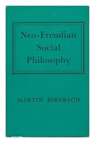 BIRNBACH, MARTIN - Neo-Freudian Social Philosophy