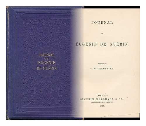 GUERIN, EUGENIE DE (1805-1848) - Journal of Eugenie De Guerin, Edited by G. S. Trebutien