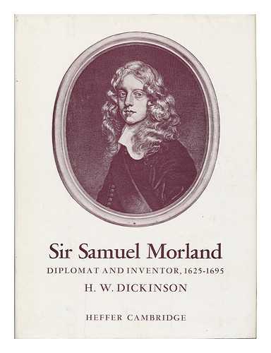 DICKINSON, H. W. (HENRY WINRAM) (1870-1952) - Sir Samuel Morland: Diplomat and Inventor, 1625-1695, by H. W. Dickinson