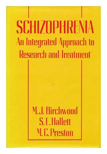 BIRCHWOOD, M. J. - Schizophrenia : an Integrated Approach to Research and Treatment / M. J. Birchwood, S. E. Hallett, M. C. Preston