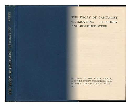 WEBB, SIDNEY (1859-1947). WEBB, BEATRICE POTTER (1858-1943) - The Decay of Capitalist Civilisation