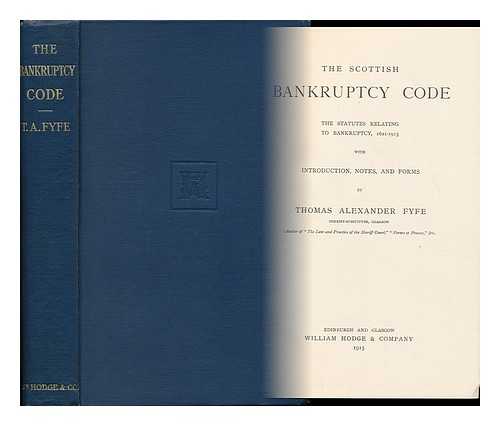 Fyfe, Thomas Alexander (1853-1928) - The Scottish Bankruptcy Code : the Statutes Relating to Bankruptcy, 1621-1913, with Introduction, Notes, and Forms