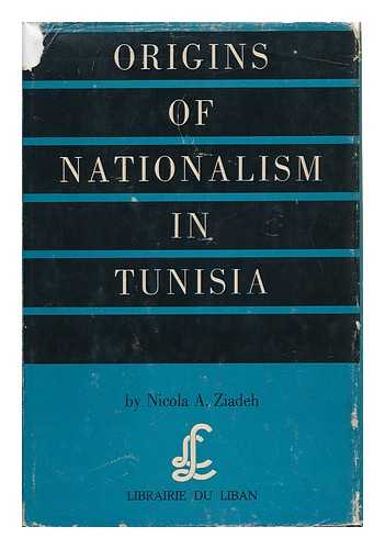 ZIADEH, NICOLA A. - Origins of Nationalism in Tunisia