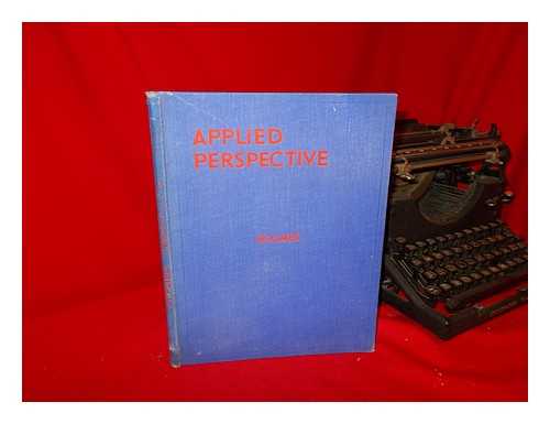 HOLMES, JOHN M. - Applied Perspective, the Theory and Application of Perspective for Architects, Painters and Draughtsmen