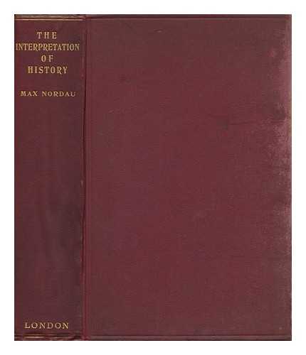 NORDAU, MAX SIMON (1849-1923) - The Interpretation of History, by Max Nordau; Translated from the German by M. A. Hamilton