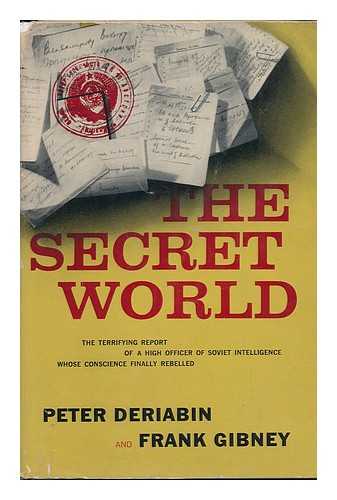 DERIABIN, PETER (1921-). GIBNEY, FRANK (1924-2006) - The Secret World, by Peter Deriabin and Frank Gibney