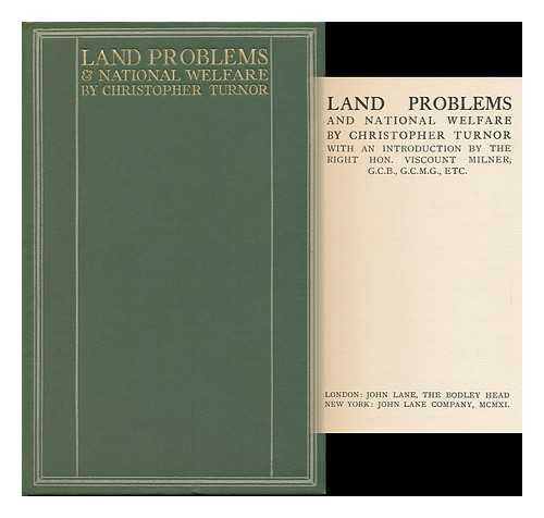 TURNOR, CHRISTOPHER - Land Problems and National Welfare. by Christopher Turnor. with an Introduction by the Right Hon. Viscount Milner, G. C. B. , G. C. M. G. , Etc.