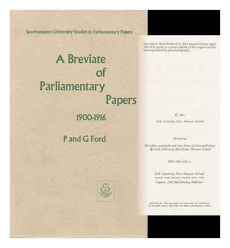 FORD, P. (PERCY) (1894-) - A Breviate of Parliamentary Papers, 1900-1916; the Foundation of the Welfare State [By] P. Ford and G. Ford