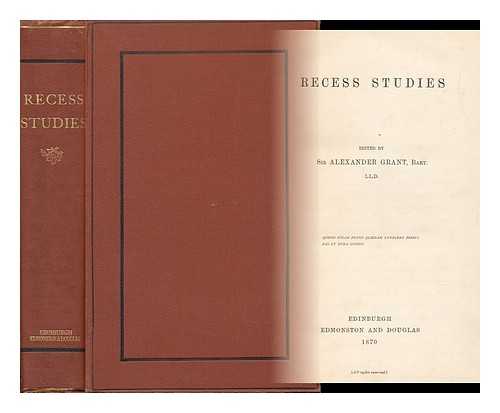 GRANT, ALEXANDER, SIR (1826-1884) ED. - Recess Studies, Ed. by Sir Alexander Grant, Bart