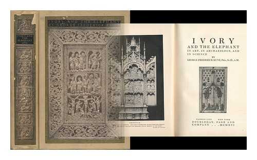 KUNZ, GEORGE FREDERICK (1856-) - Ivory and the Elephant in Art, in Archaeology, and in Science