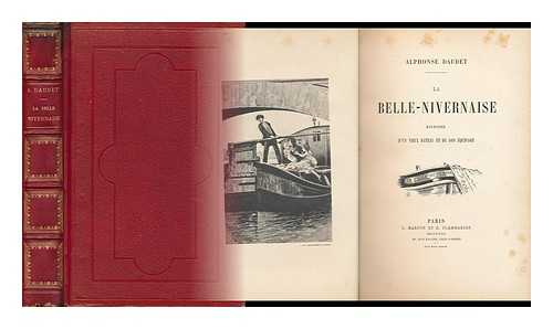 DAUDET, ALPHONSE (1840-1897) - La Belle-Nivernaise : Histoire D'Un Vieux Bateau Et De Son Equipage / Alphonse Daudet