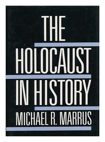 MARRUS, MICHAEL R. - The Holocaust in History / Michael R. Marrus