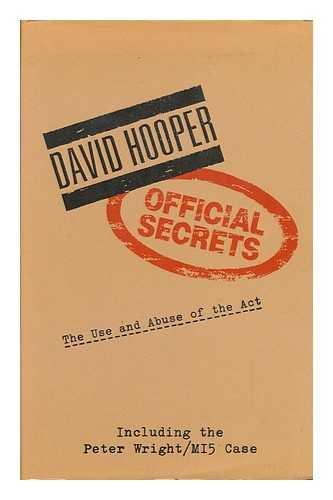 HOOPER, DAVID - Official Secrets : the Use and Abuse of the Act / David Hooper