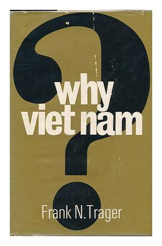 TRAGER, FRANK NEWTON - Why Viet Nam