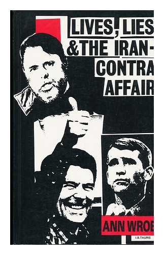 WROE, ANN - Lives, Lies and the Iran-Contra Affair / Ann Wroe