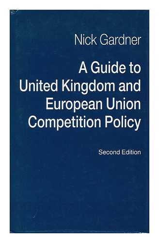 GARDNER, NICK - A Guide to United Kingdom and European Union Competition Policy / Nick Gardner