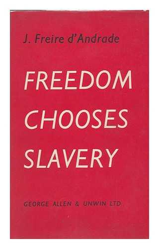 ANDRADE, J. FREIRE D' - Freedom Chooses Slavery