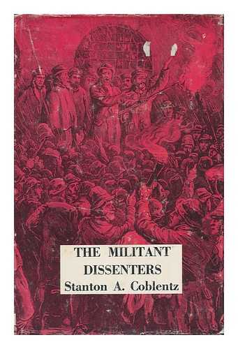 COBLENTZ, STANTON ARTHUR - The Militant Dissenters [By] Stanton A. Coblentz