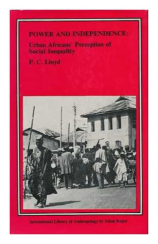 LLOYD, PETER CUTT - Power and Independence : Urban Africans' Perception of Social Inequality / P. C. Lloyd