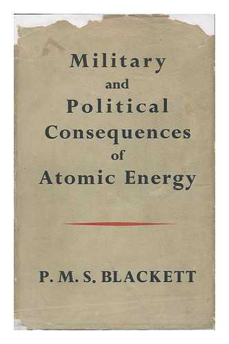 Blackett, P. M. S. (Patrick Maynard Stuart) , Baron Blackett - Military and Political Consequences of Atomic Energy