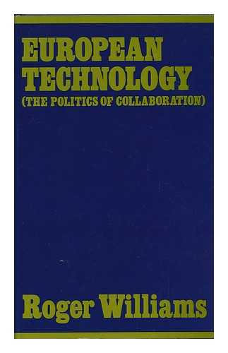WILLIAMS, ROGER (1942-) - European Technology : the Politics of Collaboration