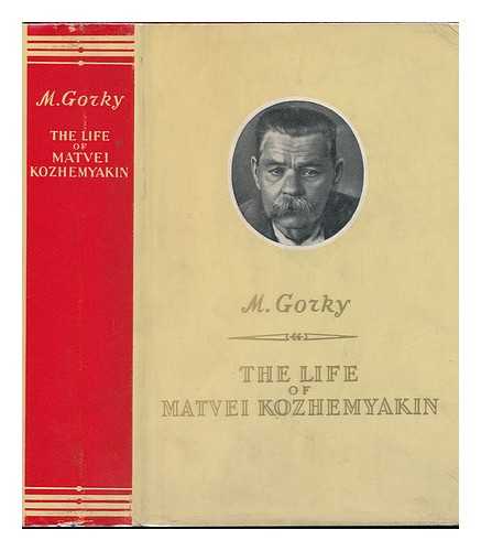 GORKY, MAKSIM (1868-1936) - The Life of Matvei Kozhemyakin. [Translated from the Russian by Margaret Wettlin]