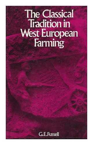 FUSSELL, G. E. - The Classical Tradition in West European Farming [By] G. E. Fussell