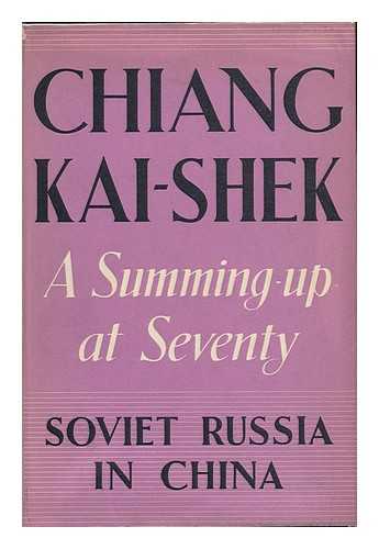CHIANG, KAI-SHEK (1887-1975) - Soviet Russia in China : a Summing-Up At Seventy / Chiang Kai-Shek (Chiang Chung-Cheng)