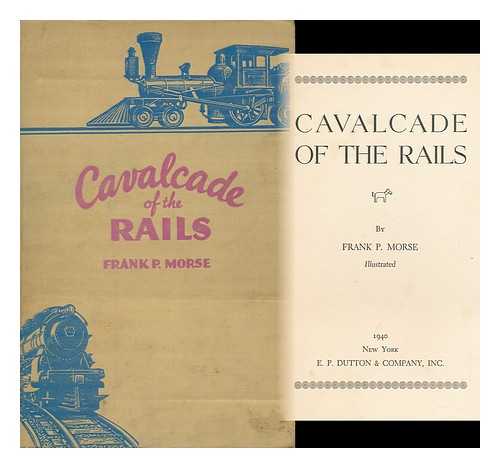 MORSE, FRANK PHILIP (1878-) - Cavalcade of the Rails / Frank P. Morse