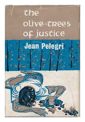 PELEGRI, JEAN - The Olive-Trees of Justice / Translated from the French by Anthony Burgess and Lynne Wilson