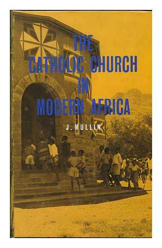 MULLIN, JOSEPH - The Catholic Church in Modern Africa; a Pastoral Theology