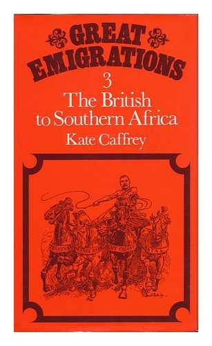 CAFFREY, KATE - The British to Southern Africa - Great Emigrations, 3