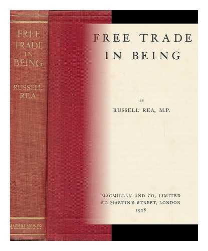 REA, RUSSELL (1846-1916) - Free Trade in Being, by Russell Rea, M. P.