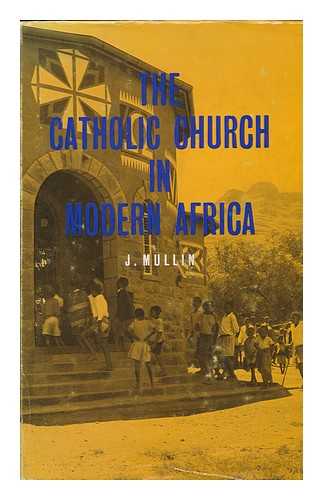 MULLIN, JOSEPH - The Catholic Church in Modern Africa : a Pastoral Theology