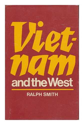 SMITH, R. B. (RALPH BERNARD) (1939-2000) - Viet-Nam and the West, by Ralph Smith