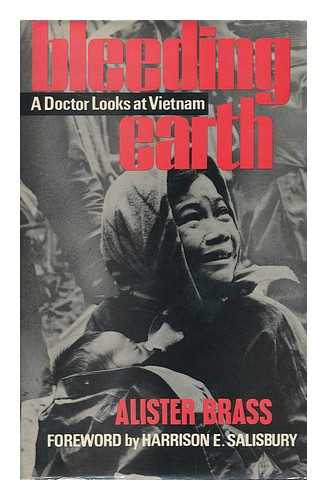 BRASS, ALISTER - Bleeding Earth : a Doctor Looks At Vietnam / [By] Alister Brass. Foreword by Harrison E. Salisbury