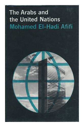 AFIFI, MUHAMMAD AL-HADI - The Arabs and the United Nations [By] Mohamed El-Hadi Afifi