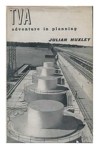 HUXLEY, JULIAN - TVA, Adventure in Planning, by Julian Huxley, with a Foreword by the Honourable John G. Winant ... and Notes on the Illustrations by Gordon and Flora Stephenson