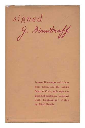 DIMITROV, GEORGI (1882-1949). ALFRED KURELLA (ED. ) - Signed G. Dimitroff; Letters Documents and Notes from Prison and the Leipzig Supreme Court, with Eight Unpublished Facsimiles... . ..compiled with Explanatory Notes by Alfred Kurella