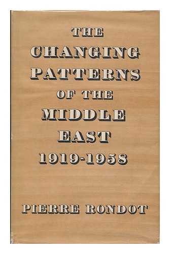 RONDOT, PIERRE - The Changing Patterns of the Middle East / Translated from the French by Mary Dilke