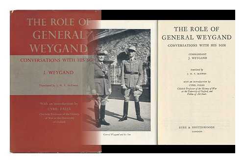 WEYGAND, MAXIME (1867-1965) - The Role of General Weygand : Conversations with His Son / Commandant J. Weygand, Translated by J. H. F. McEwen, with an Introduction by Cyril Falls.