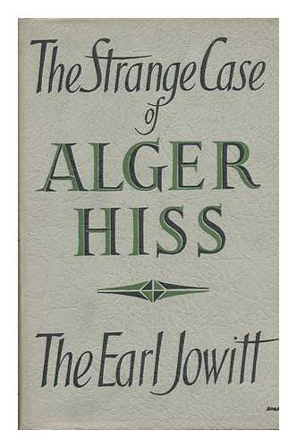 JOWITT, WILLIAM ALLEN JOWITT, 1ST EARL - The Strange Case of Alger Hiss